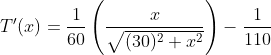 T'(x)=\frac{1}{60}\left ( \frac{x}{\sqrt{(30)^2+x^2}} \right )-\frac{1}{110}